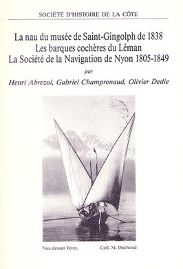 La nau du musée de Saint-Gingolph de 1838 – Les barques cochères du Léman – La Société de navigation de Nyon 1805-1849